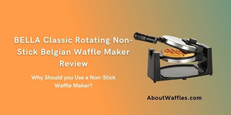 BELLA Classic Rotating Non-Stick Belgian Waffle Maker Review – Why Should you Use a Non-Stick Waffle Maker?