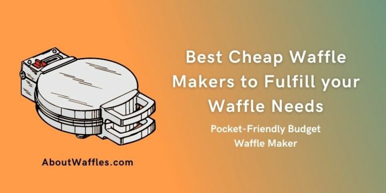 Best Cheap Waffle Makers to Fulfill your Waffle Needs | Pocket-Friendly Budget Waffle Maker
