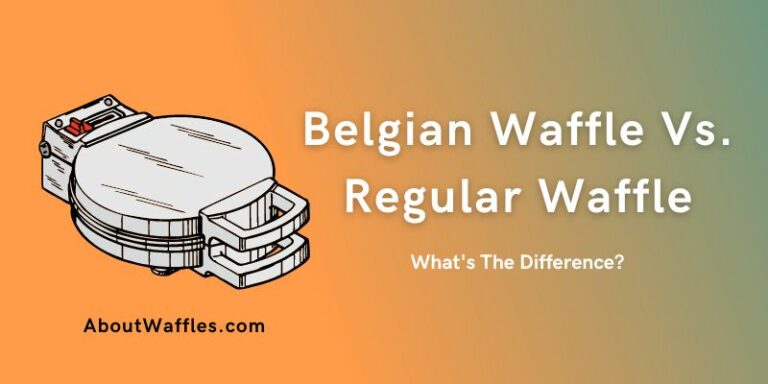 Belgian Waffle Vs. Regular Waffle – What’s The Difference?