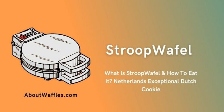 What Is StroopWafel & How To Eat It? Netherlands Exceptional Dutch Cookie