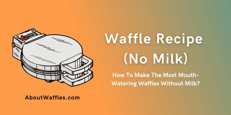 How To Make The Most Mouth-Watering Waffles Without Milk? | Waffle Recipe No Milk