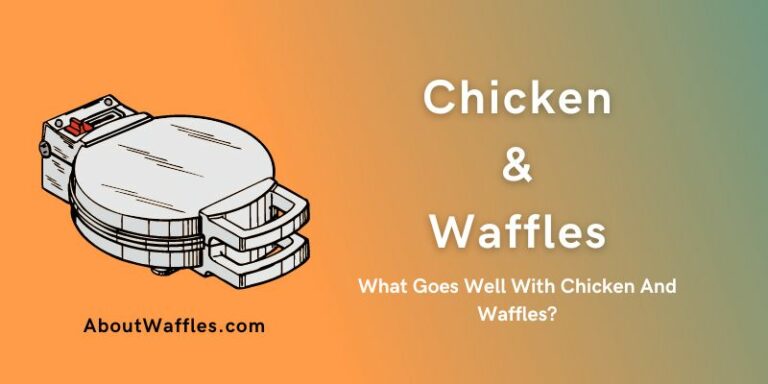Mouth-Watering Pairings For Fried Chicken And Waffles | What Goes Well With Chicken And Waffles?