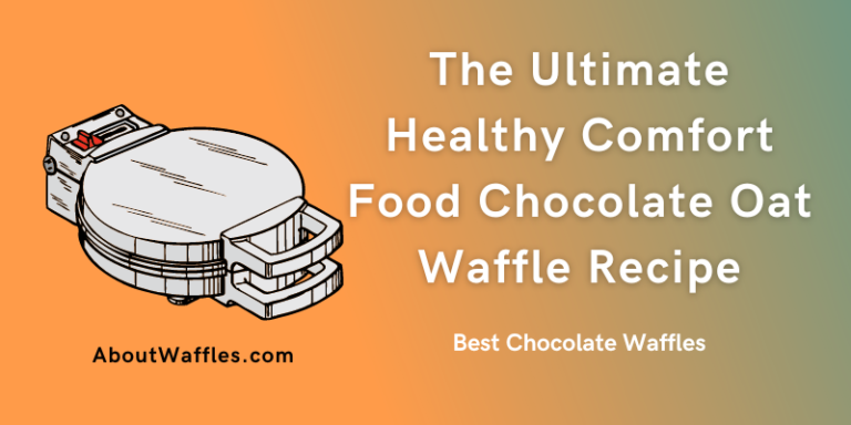 The Ultimate Healthy Comfort Food Chocolate Oat Waffle Recipe