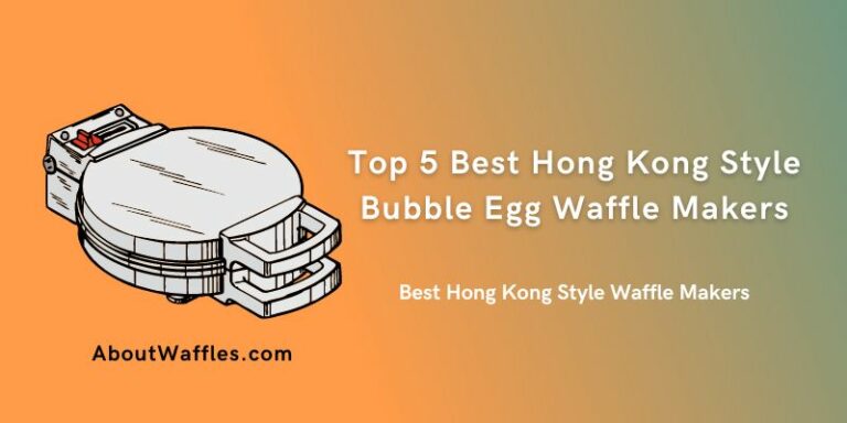 Top 5 Best Hong Kong Style Bubble Egg Waffle Makers