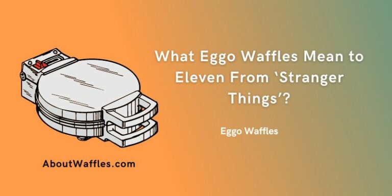 What Eggo Waffles Mean to Eleven From ‘Stranger Things’?