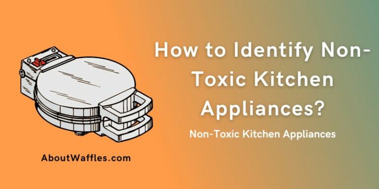 How to Identify Non-Toxic Kitchen Appliances?
