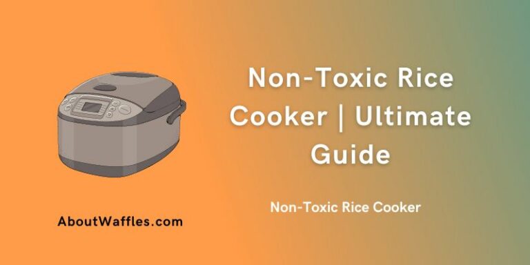Non-Toxic Rice Cooker | Ultimate Guide