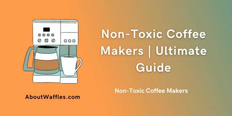 Non-Toxic Coffee Makers | Ultimate Guide