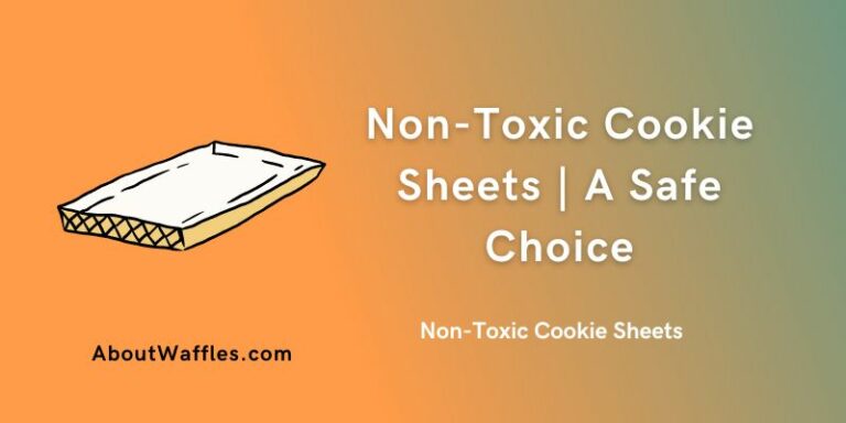 Non-Toxic Cookie Sheet | A Safe Choice